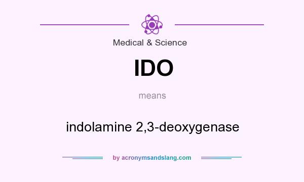 What does IDO mean? It stands for indolamine 2,3-deoxygenase