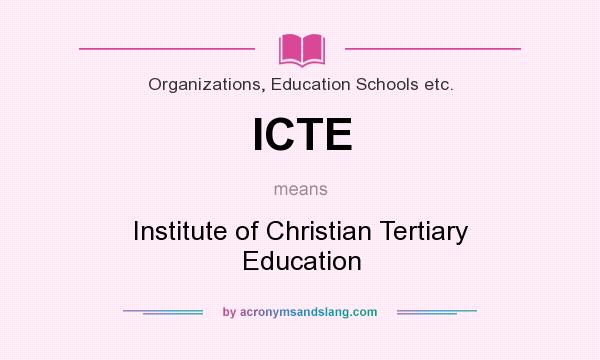 What does ICTE mean? It stands for Institute of Christian Tertiary Education