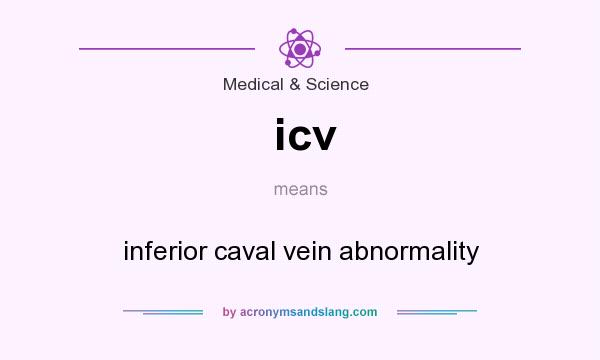 What does icv mean? It stands for inferior caval vein abnormality