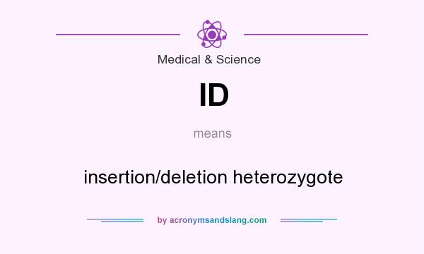 What does ID mean? It stands for insertion/deletion heterozygote