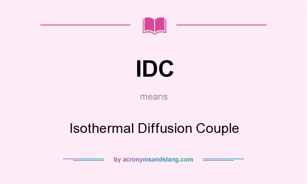 What does IDC mean? It stands for Isothermal Diffusion Couple