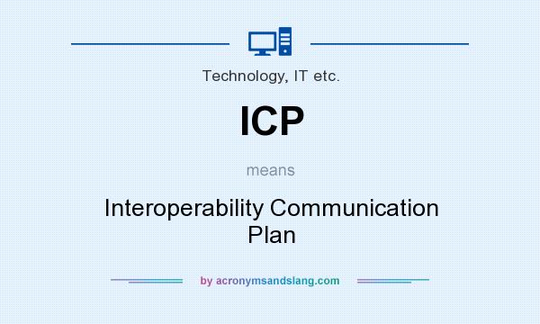 What does ICP mean? It stands for Interoperability Communication Plan