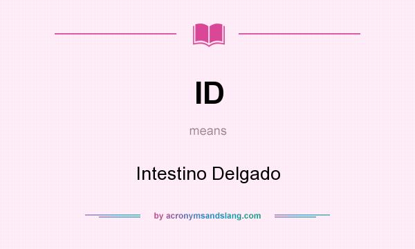 What does ID mean? It stands for Intestino Delgado