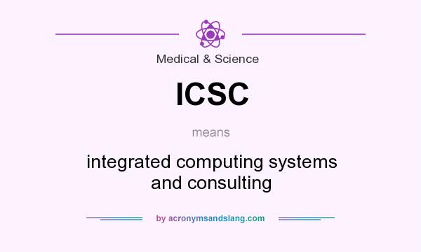 What does ICSC mean? It stands for integrated computing systems and consulting