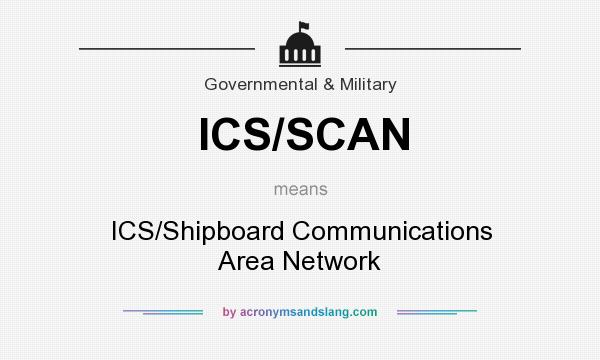 What does ICS/SCAN mean? It stands for ICS/Shipboard Communications Area Network