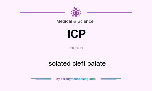 What does ICP mean? It stands for isolated cleft palate