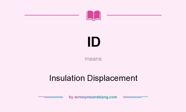 What does ID mean? It stands for Insulation Displacement
