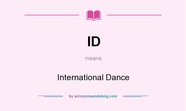 What does ID mean? It stands for International Dance