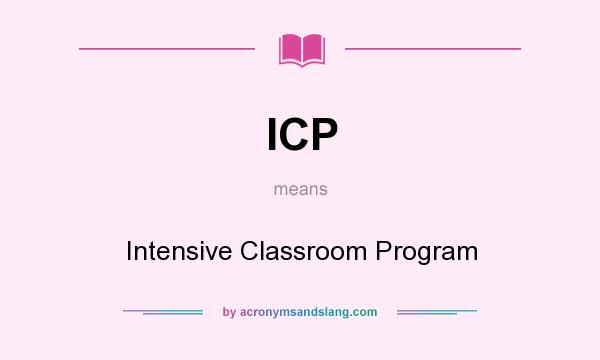 What does ICP mean? It stands for Intensive Classroom Program