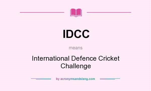 What does IDCC mean? It stands for International Defence Cricket Challenge