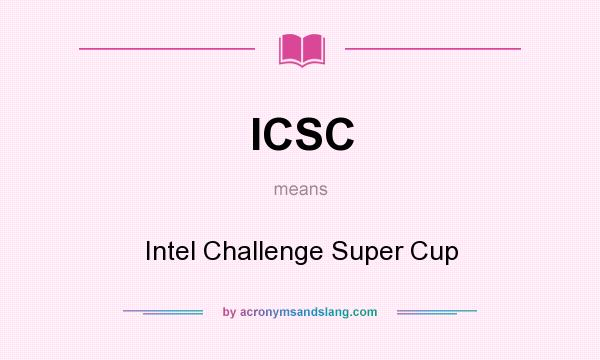 What does ICSC mean? It stands for Intel Challenge Super Cup