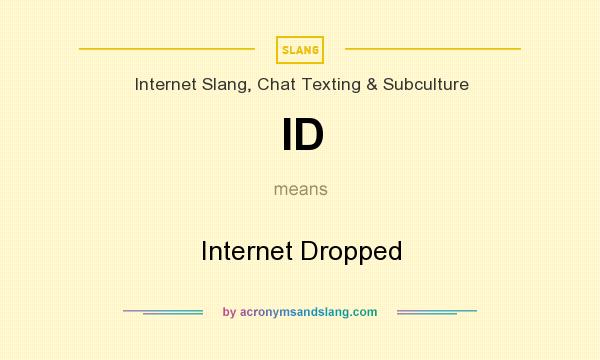 What does ID mean? It stands for Internet Dropped