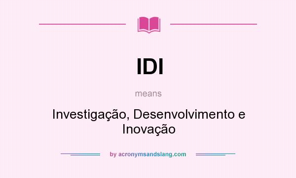What does IDI mean? It stands for Investigação, Desenvolvimento e Inovação