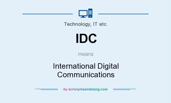 What does IDC mean? It stands for International Digital Communications
