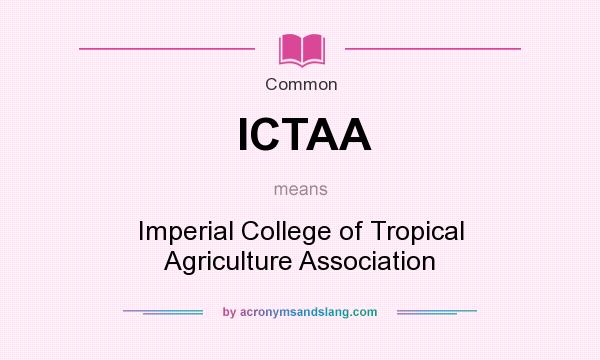 What does ICTAA mean? It stands for Imperial College of Tropical Agriculture Association