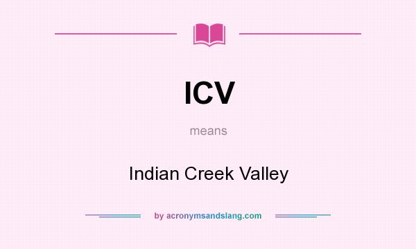 What does ICV mean? It stands for Indian Creek Valley