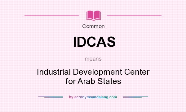 What does IDCAS mean? It stands for Industrial Development Center for Arab States