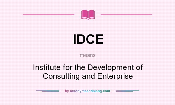 What does IDCE mean? It stands for Institute for the Development of Consulting and Enterprise