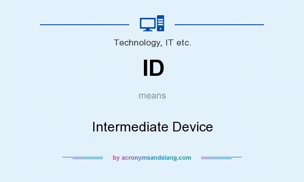 What does ID mean? It stands for Intermediate Device