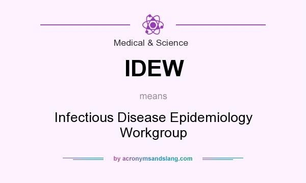 What does IDEW mean? It stands for Infectious Disease Epidemiology Workgroup