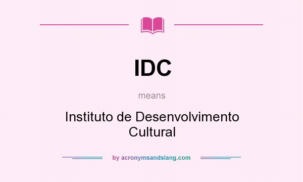 What does IDC mean? It stands for Instituto de Desenvolvimento Cultural