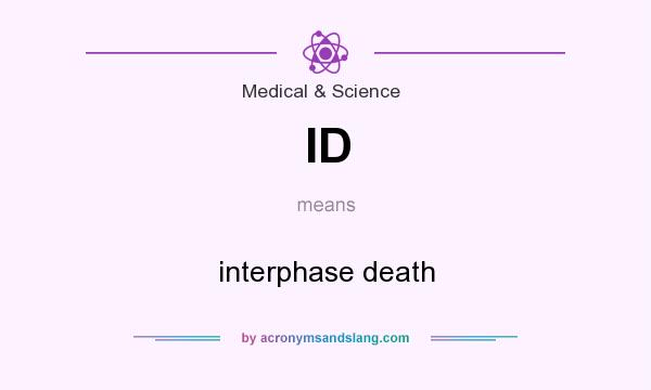 What does ID mean? It stands for interphase death
