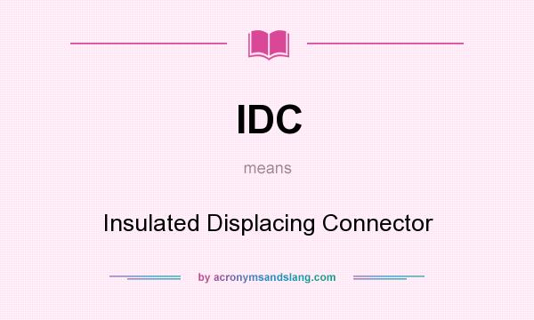 What does IDC mean? It stands for Insulated Displacing Connector
