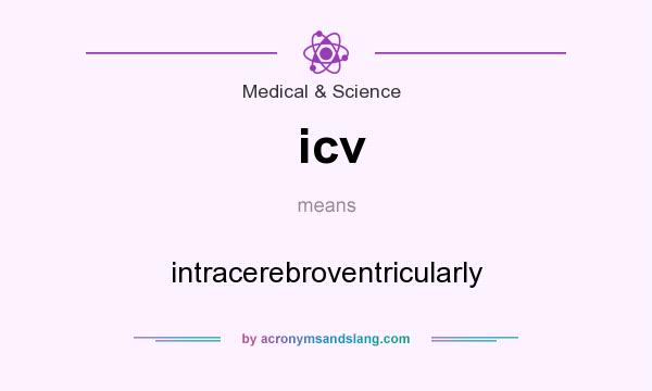 What does icv mean? It stands for intracerebroventricularly