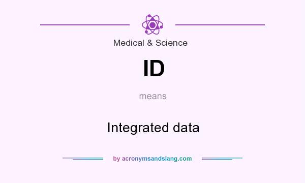 What does ID mean? It stands for Integrated data