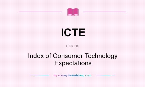 What does ICTE mean? It stands for Index of Consumer Technology Expectations