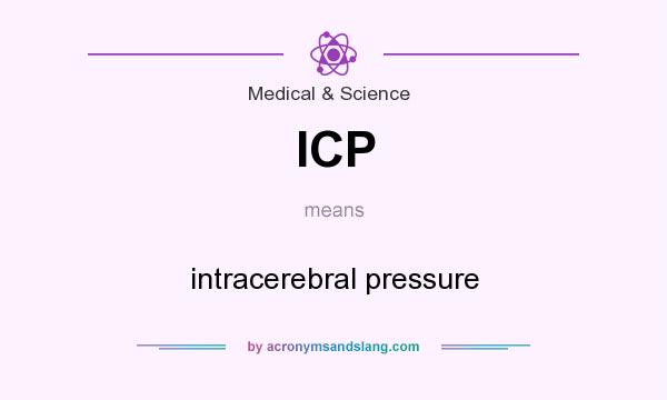 What does ICP mean? It stands for intracerebral pressure