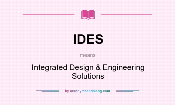 What does IDES mean? It stands for Integrated Design & Engineering Solutions
