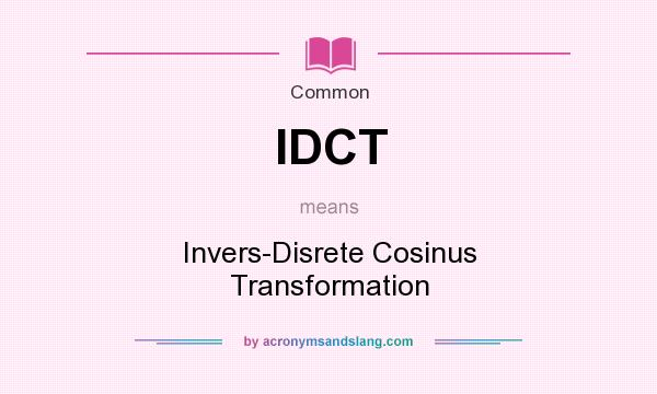 What does IDCT mean? It stands for Invers-Disrete Cosinus Transformation