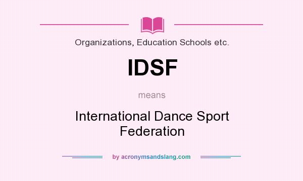 What does IDSF mean? It stands for International Dance Sport Federation