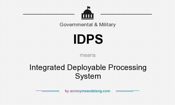 What does IDPS mean? It stands for Integrated Deployable Processing System