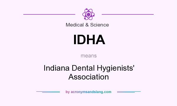 What does IDHA mean? It stands for Indiana Dental Hygienists` Association