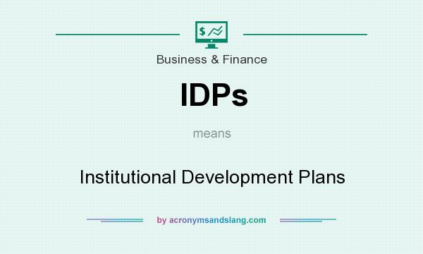 What does IDPs mean? It stands for Institutional Development Plans