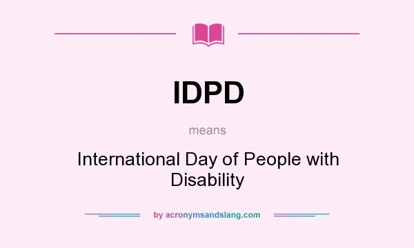 What does IDPD mean? It stands for International Day of People with Disability