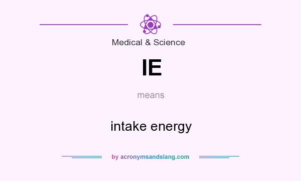 What does IE mean? It stands for intake energy