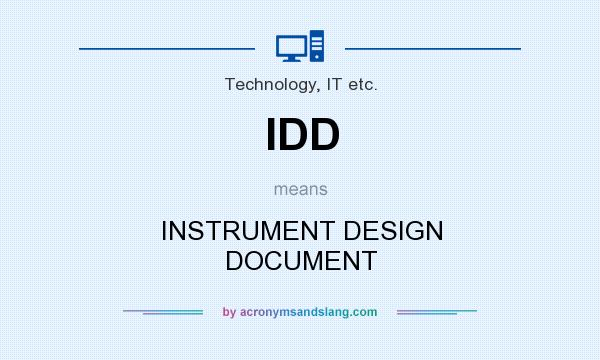 What does IDD mean? It stands for INSTRUMENT DESIGN DOCUMENT