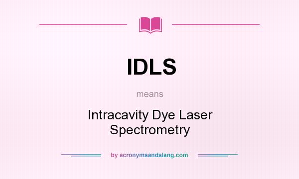 What does IDLS mean? It stands for Intracavity Dye Laser Spectrometry