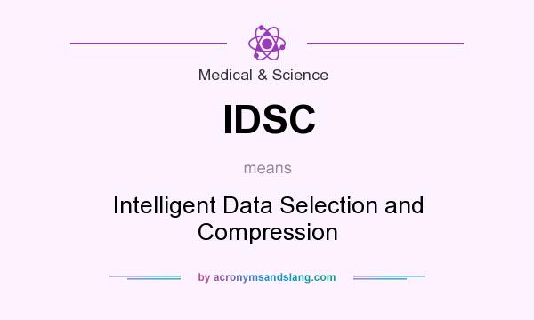 What does IDSC mean? It stands for Intelligent Data Selection and Compression