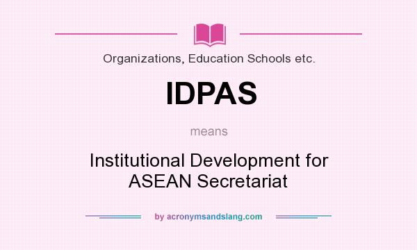 What does IDPAS mean? It stands for Institutional Development for ASEAN Secretariat
