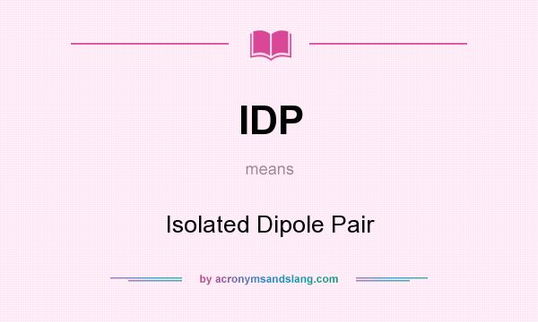 What does IDP mean? It stands for Isolated Dipole Pair