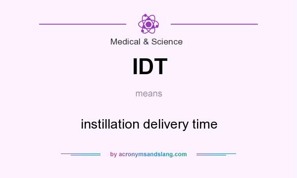 What does IDT mean? It stands for instillation delivery time