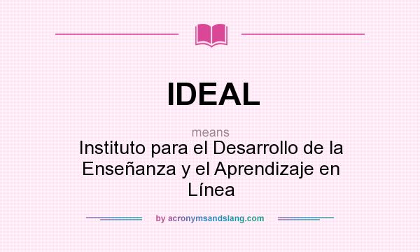 What does IDEAL mean? It stands for Instituto para el Desarrollo de la Enseñanza y el Aprendizaje en Línea