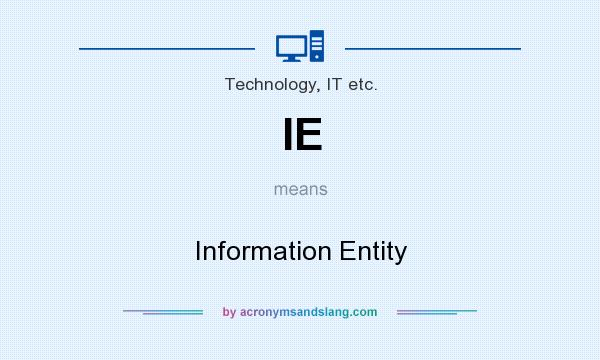 What does IE mean? It stands for Information Entity