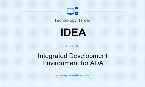 What does IDEA mean? It stands for Integrated Development Environment for ADA