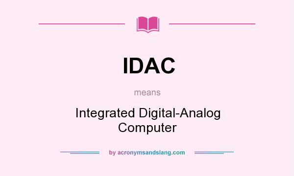 What does IDAC mean? It stands for Integrated Digital-Analog Computer