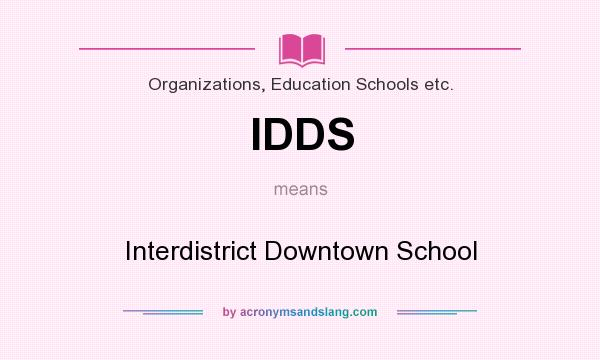 What does IDDS mean? It stands for Interdistrict Downtown School